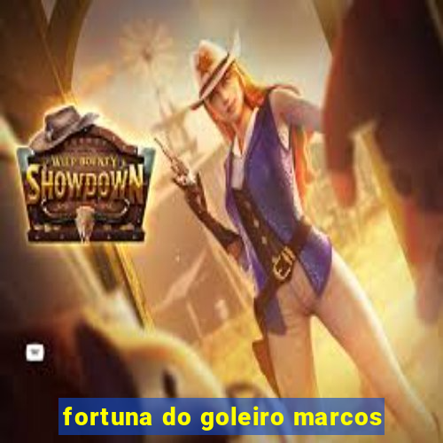 fortuna do goleiro marcos